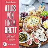 Alles von einem Brett: Genuss zum Teilen für Familie und G