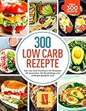 300 Low Carb Rezepte: Das Low Carb Kochbuch mit Rezepten die besonders für Berufstätige und Anfänger geeig