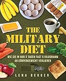 Military Diet: Der neueste Trend für schnellen Abnehmerfolg - Wie Sie in nur 3 Tagen fast 5 Kilogramm an Körpergew