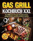 Gas Grill Kochbuch: Die 250 besten Rezepte für jeden Anlass. saftiges Grillen, rauchfrei, einfach & lecker!