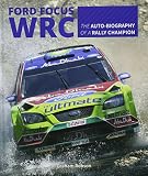 Ford Focus RS WRS World Rally Car 1989 to 2010: The auto-biography of a rally champ