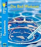 Die Bad-Werkstatt: Spannende Experimente in Wanne und Waschbeck