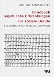 Handbuch psychische Erkrankungen für soziale Berufe: Ein Lehrbuch für Studium und Prax