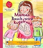 Mamas Bauch wird kugelrund - Das Kindersachbuch zum Thema Aufklärung, Sex, Zeugung und Schwangerschaft (Ich weiß jetzt wie!)