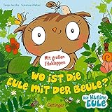 Wo ist die Eule mit der Beule? (Die kleine Eule und ihre Freunde)