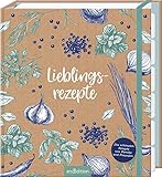 Lieblingsrezepte: Die schönsten Rezepte von Familie und Freunden | Stilvolles Rezeptbuch zum Eintragen der Lieblingsrezepte mit wertigen S