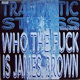Traumatic Stress Featuring Mac Nac - Who The Fuck Is James Brown? - !Hype - 9070101, !Hype - 90 70101