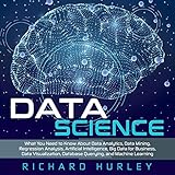 Data Science: What You Need to Know About Data Analytics, Data Mining, Regression Analysis, Artificial Intelligence, Big Data for Business, Data Visualization, Database Querying, and Machine Learning