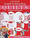 Double Wedding Ring Quilts - Traditions Made Modern: Full-Circle Sketches from L