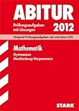 Abitur-Prüfungsaufgaben Gymnasium Mecklenburg-Vorpommern; Mathematik 2012; Original-Prüfungsaufgaben mit und ohne CAS Jahrgänge 2009-2011 mit Lösung