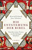 Die Entstehung der Bibel: Von den ersten Texten zu den heiligen S