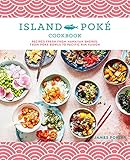 The Island Poké Cookbook: Recipes fresh from Hawaiian shores, from poke bowls to Pacific R