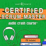 Certified Scrum Master Audio Crash Course: Complete Review - Top Test Questions!