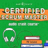 Certified Scrum Master Audio Crash Course: Complete Review - Top Test Questions!