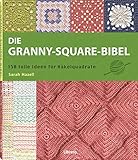 Die Granny-Square Bibel: 158 tolle Ideen für Häk