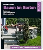 Bauen im Garten: Holzterrasse - Zaun und Sichtschutz - Pflaster und S